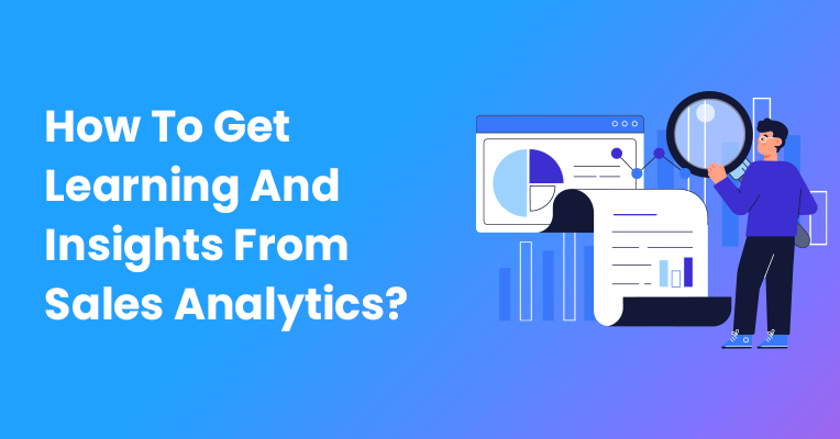 How To Get Learning And Insights From Sales Analytics?